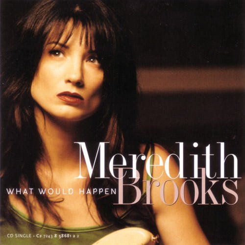 Meredith Brooks/What Would Happen